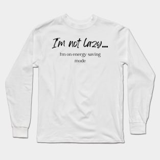 I'm not lazy Long Sleeve T-Shirt